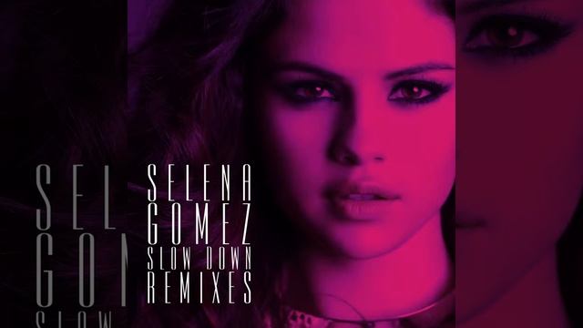 Selena Gomez - Slow Down (Danny Verde Remix) смотреть онлайн