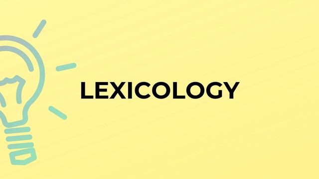 What is the meaning of the word LEXICOLOGY?