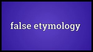 False etymology Meaning