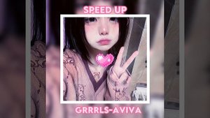 GRRRLS–AViVA || ☆Speed Up☆