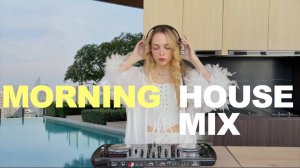 [4k] Morning Energizing House Dj Mix | Waking Up With Me | Making Herbal Healing Energy Tea