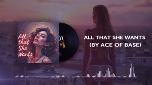 AI Cover - All That She Wants (by Ace Of Base)