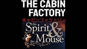 The Cabin Factory + The Spirit and the Mouse