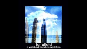 Various – Far Afield: A Webbed Hand Compilation    2005 [Compilation]