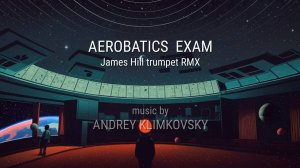 Aerobatics Exam (James Hill  trumpet RMX)