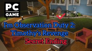 I'm on Observation Duty 2: Timothy’s Revenge | SECRET ENDING | PC