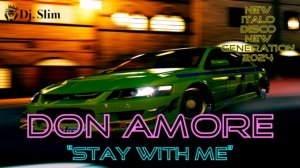 Don Amore - Stay With Me. 🎵 Dj. Slim - New Italo Disco New Generation 2024 🎵