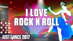 Just Dance 2017: I Love Rock ‘N’ Roll by Fast Forward Highway