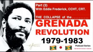 The Collapse of the Grenada Revolution 1979 - 1983 (Part 3) with Eddie Frederick, CCHT, CRT