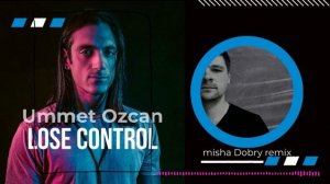 Ummet Ozcan - Lose Control (misha Dobry remix)