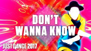 Just Dance 2017: Don't Wanna Know by Maroon 5