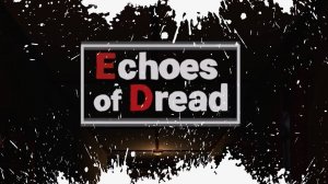 Echoes of Dread Прохождение Обзор Геймплей