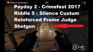 Payday 2 - Crimefest 2017 Riddle 5 : Silence Custum Reinforced Frame Judge Shotgun