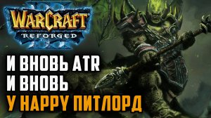 И Вновь ATR и вновь Happy с питлордом: Happy (Ne) vs TGW (Hum) Warcraft 3 Reforged