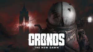 Cronos The New Dawn  Трейлер игра 2025