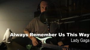 Always Remember Us This Way (Lady Gaga)