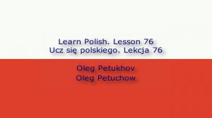 Learn Polish. Lesson 76. giving reasons 2. Ucz się polskiego. Lekcja 76. uzasadnić coś 2.