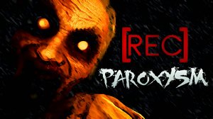 [REC] Paroxysm ➤ ПОЛНОЕ ПРОХОЖДЕНИЕ