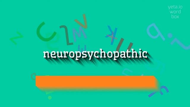 NEUROPSYCHOPATHIC - HOW TO PRONOUNCE NEUROPSYCHOPATHIC? смотреть онлайн