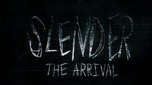 ▼Slender： The Arrival [Сюжетная линия]