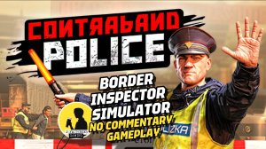 CONTRABAND POLICE, 20 MINS OF GAMEPLAY #contrabandpolice #gamereview