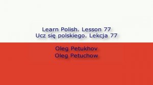 Learn Polish. Lesson 77. giving reasons 3. Ucz się polskiego. Lekcja 77. uzasadnić coś 3.