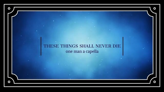 These Things Shall Never Die (one man A capella) смотреть онлайн