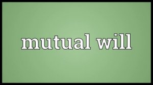 Mutual will Meaning