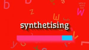 SYNTHETISING - HOW TO PRONOUNCE SYNTHETISING? #synthetising