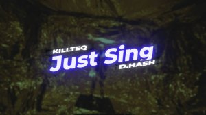 KILLTEQ x D.HASH -  Just Sing