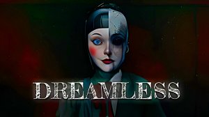 Dreamless ➤ ПОЛНОЕ ПРОХОЖДЕНИЕ