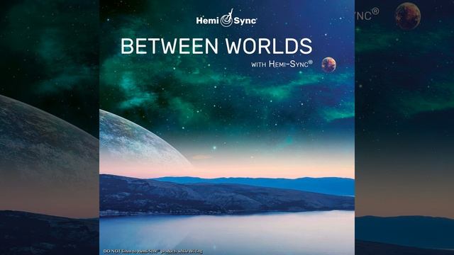 Between Worlds with Hemi-Sync