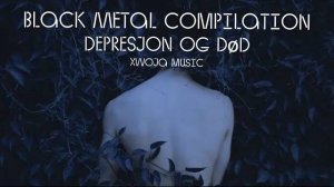 🌲Black Metal Compilation | Depresjon og død | DSBM | #XWOJAMUSIC | ХВОЯ ПОДКАСТ