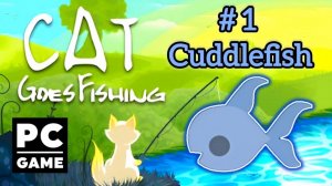 Cat Goes Fishing | # 1 - Cuddlefish | PC