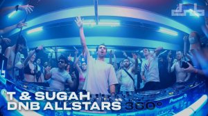 T & Sugah ｜ Live From DnB Allstars 360°