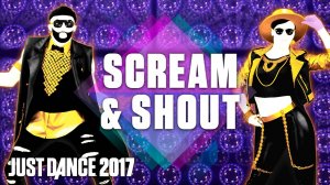 Just Dance 2017: Scream & Shout by will.i.am Ft. Britney Spears