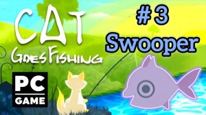 Cat Goes Fishing | # 3 - Swooper | PC