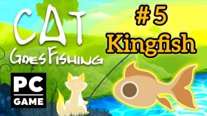 Cat Goes Fishing | # 5 - Kingfish | PC