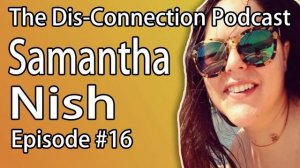 Dis-Connection Podcast #16 - Samantha Nish - Child Psychology, Dependency & Brain Tests