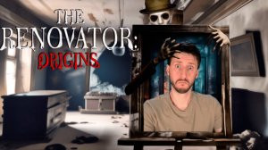 СТРАХИ ОТЦА ПЕРЕШЛИ ПО НАСЛЕДСТВУ!? The Renovator: Origins