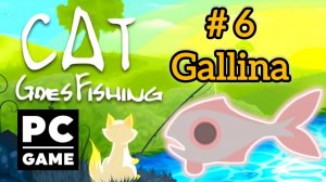 Cat Goes Fishing | # 6 - Gallina | PC