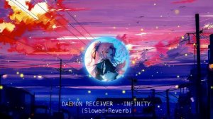 DAEMON RECEIVER - INFINITY (Slowed+Reverb)