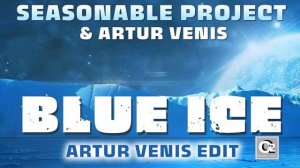 Seasonable Project - Blue Ice (Artur Venis Edit)