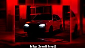 In Uber (Slowed & Reverb)