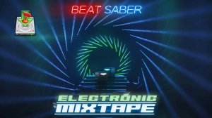 Electronic Mixtape Beat Saber. Скачать саундтрек. Прохождение. Просмотр. VR-club ⭐МанёVR⭐