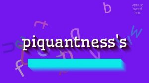 HOW TO PRONOUNCE PIQUANTNESS'S? #piquantness's