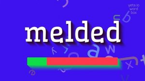 MELDED - HOW TO PRONOUNCE IT? #melded