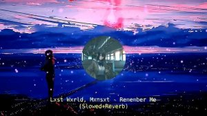 Lxst Wxrld, Mxnsxt - Remember Me (Slowed+Reverb)