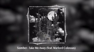 Somber - Take Me Away (feat. Warlord Colossus)