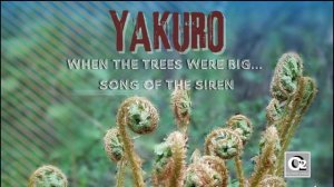 Yakuro - When the Trees Were Big... Song of the Siren